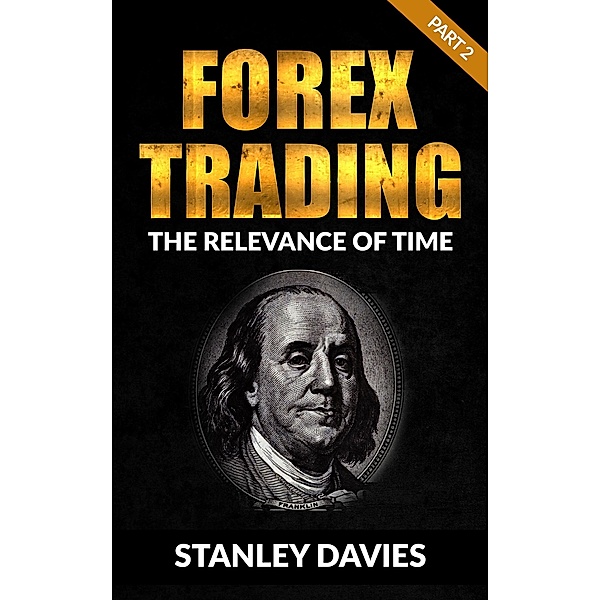 Forex Trading 2: Part 2: The Relevance of Time / Forex Trading Bd.2, Stanley Davies