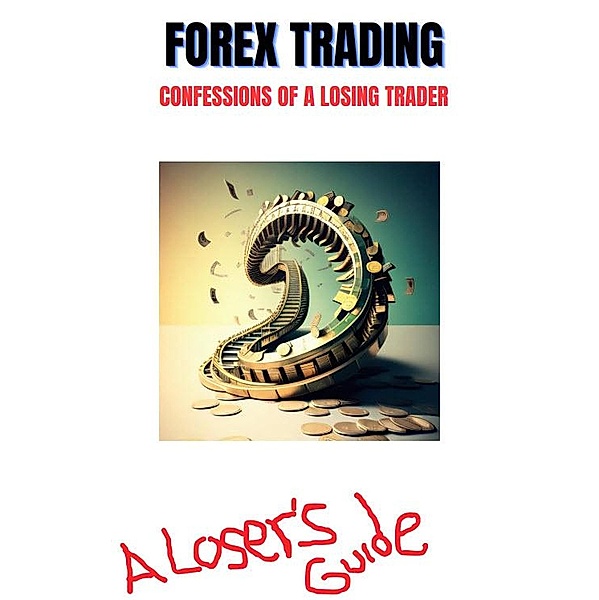 Forex Trading - A Losers Guide, Schalven Raskins