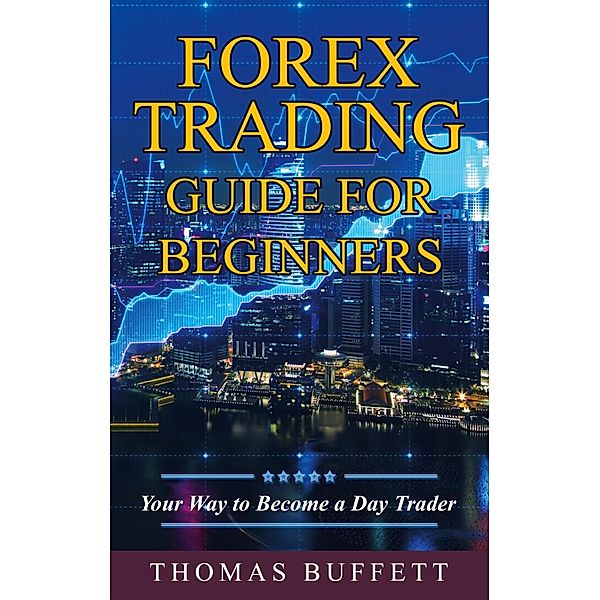 Forex Trading Guide for Beginners, Thomas Buffett