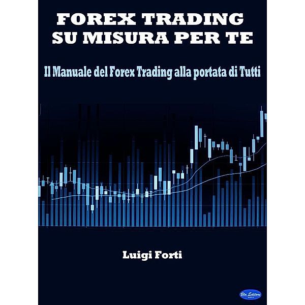 Forex Trading su misura per te, Luigi Forti