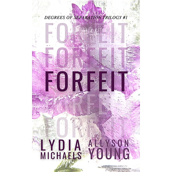 Forfeit (Degrees of Separation, #1) / Degrees of Separation, Lydia Michaels, Allyson Young