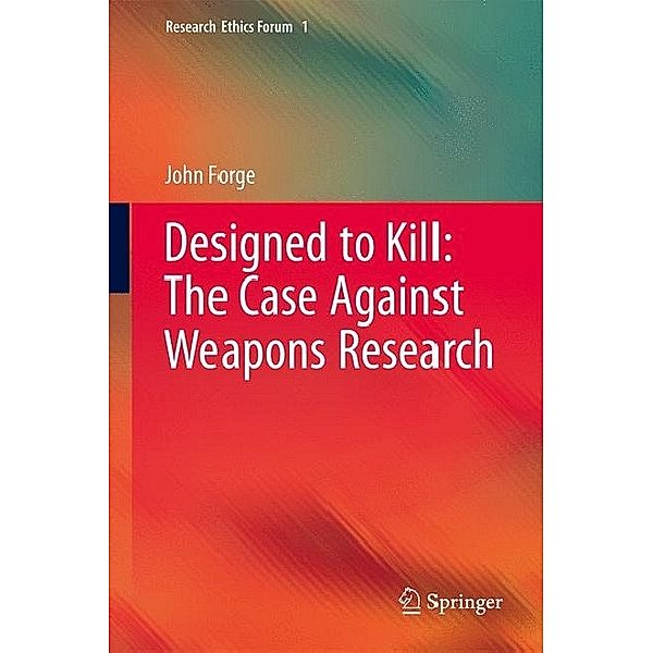 Forge, J: Designed to Kill: The Case Against Weapons, John Forge
