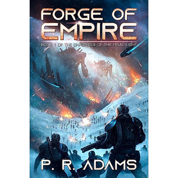 Forge of Empire (The Chronicle of the Final Light, #1) / The Chronicle of the Final Light, P R Adams