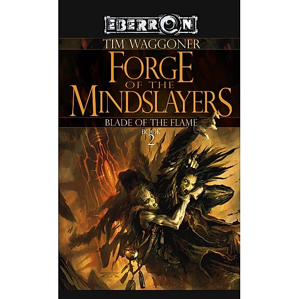 Forge of the Mindslayers / The Blade of the Flame Bd.2, Tim Waggoner