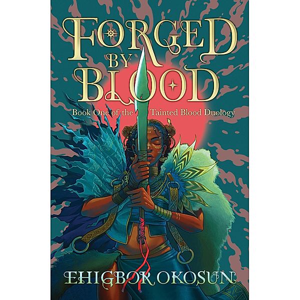 Forged by Blood / The Tainted Blood Duology Bd.1, Ehigbor Okosun