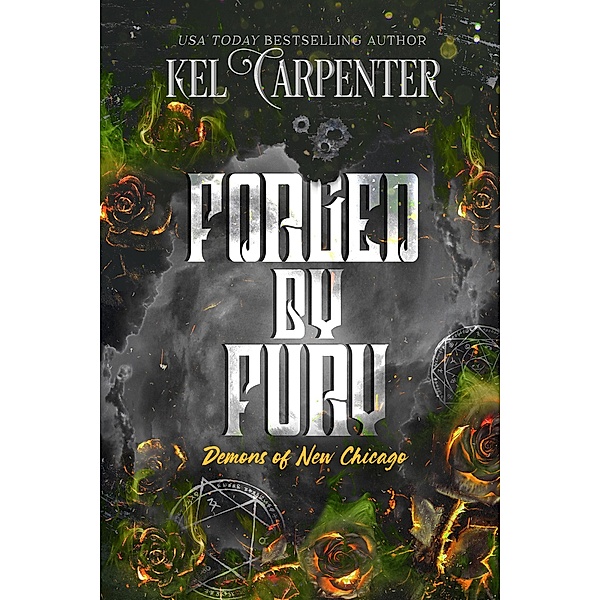 Forged by Fury (Demons of New Chicago: Magic Wars Universe, #4) / Demons of New Chicago: Magic Wars Universe, Kel Carpenter