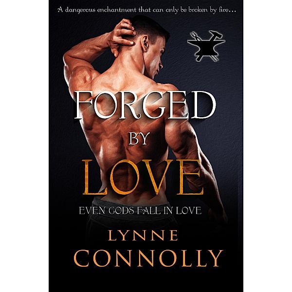 Forged By Love (Even Gods Fall In Love, #4) / Even Gods Fall In Love, Lynne Connolly