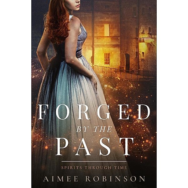 Forged by the Past (Spirits Through Time, #3) / Spirits Through Time, Aimee Robinson