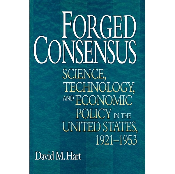 Forged Consensus / Princeton Studies in American Politics: Historical, International, and Comparative Perspectives Bd.109, David M. Hart