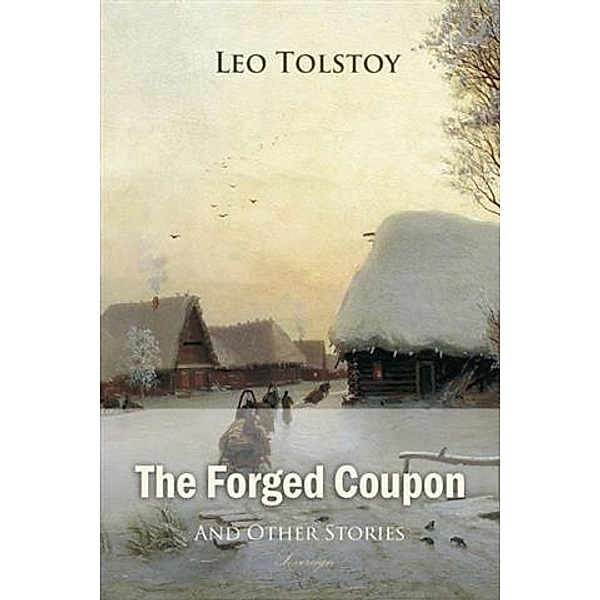 Forged Coupon, and Other Stories, Leo Tolstoy