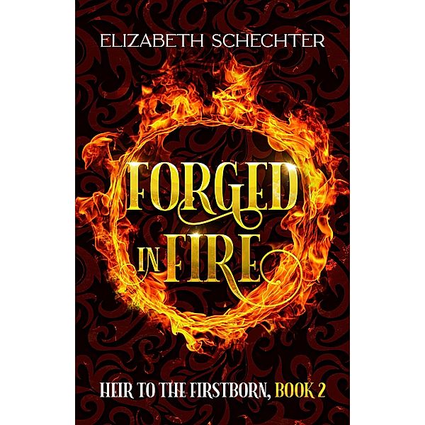Forged in Fire (Heir to the Firstborn, #2) / Heir to the Firstborn, Elizabeth Schechter