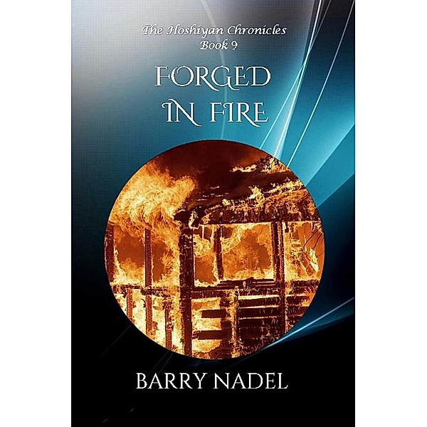 Forged in Fire (Hoshiyan Chronicles, #9) / Hoshiyan Chronicles, Barry Nadel