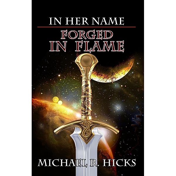 Forged In Flame (In Her Name, Book 8) / Michael R. Hicks, Michael R. Hicks