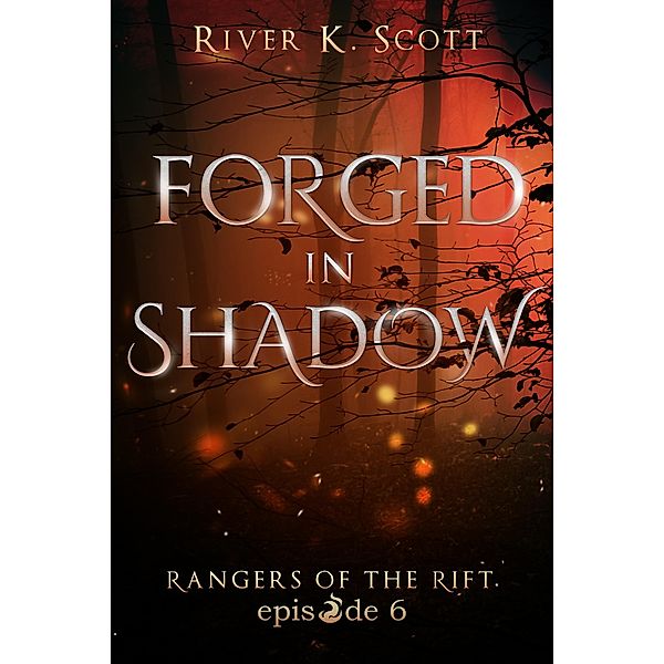 Forged in Shadow / Rangers of the Rift Bd.6, River K. Scott