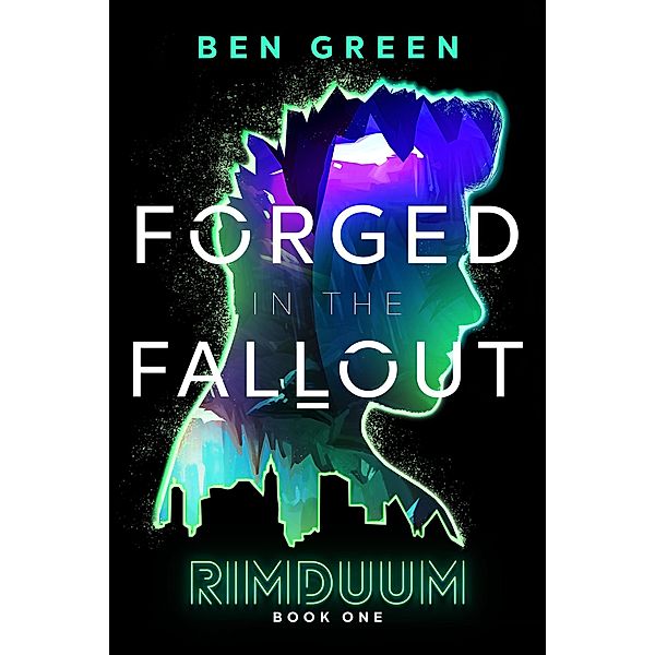 Forged in the Fallout (Rimduum, #1) / Rimduum, Ben Green