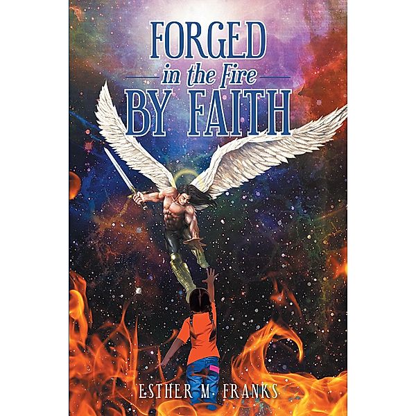 Forged in the Fire by Faith, Esther M. Franks