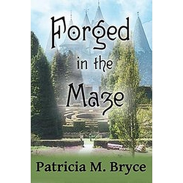 Forged in the Maze (Book one of the Forged  series, #1), Patricia M. Bryce