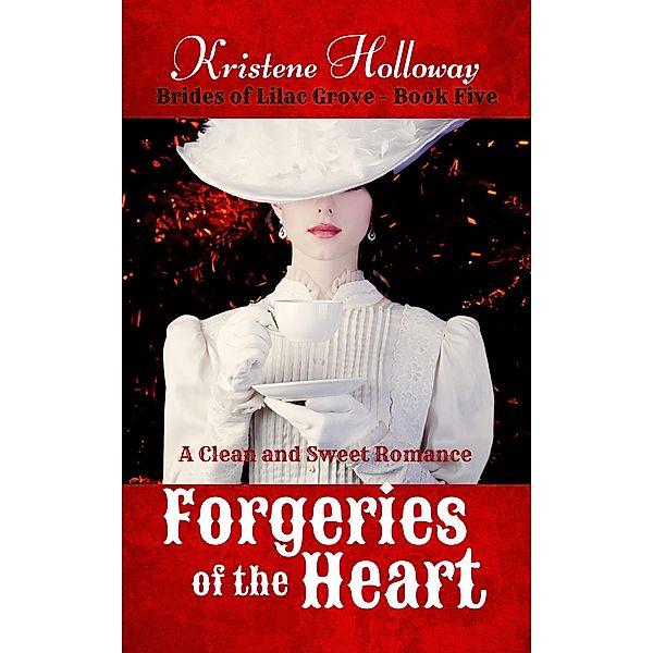 Forgeries of the Heart (Brides of Lilac Grove, #5) / Brides of Lilac Grove, Kristene Holloway