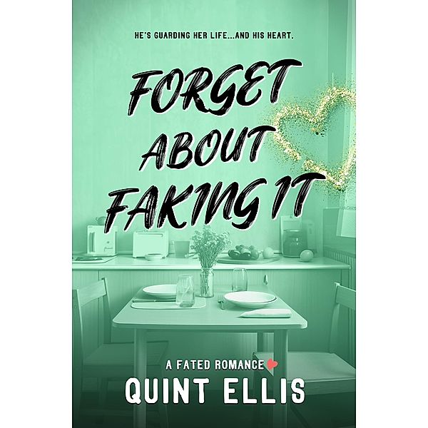 Forget About Faking It (Fated Beginnings, #4) / Fated Beginnings, Quint Ellis