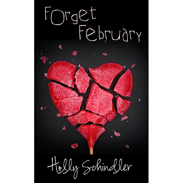 Forget February, Holly Schindler