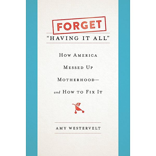 Forget Having It All, Amy Westervelt