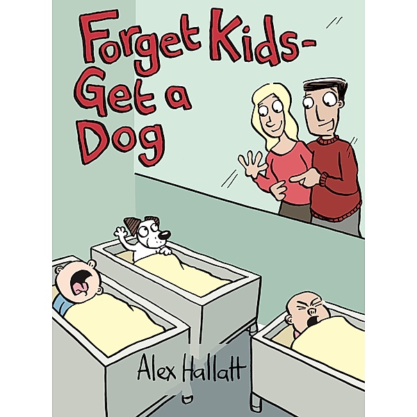 Forget Kids - Get a Dog, Alex Hallatt