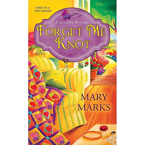 Forget Me Knot / A Quilting Mystery Bd.1, Mary Marks