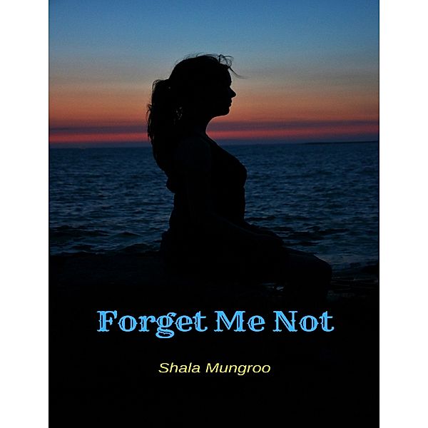 Forget Me Not, Shala Mungroo