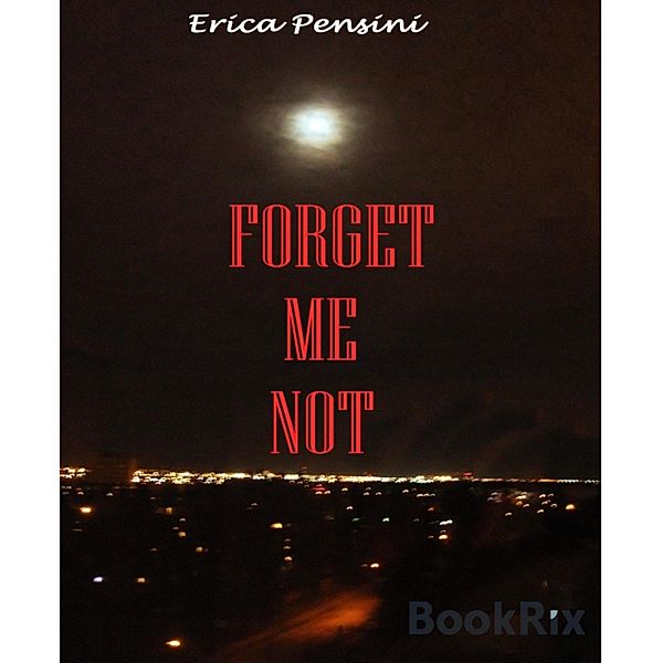 Forget Me Not, Erica Pensini