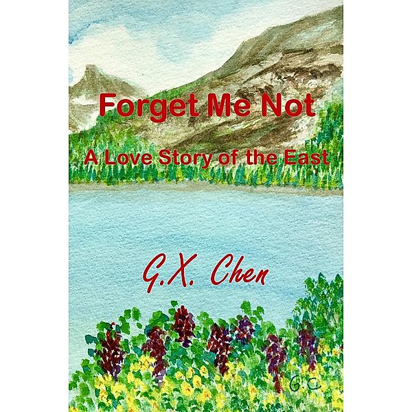 Forget Me Not: A Love Story of the East, G. X. Chen