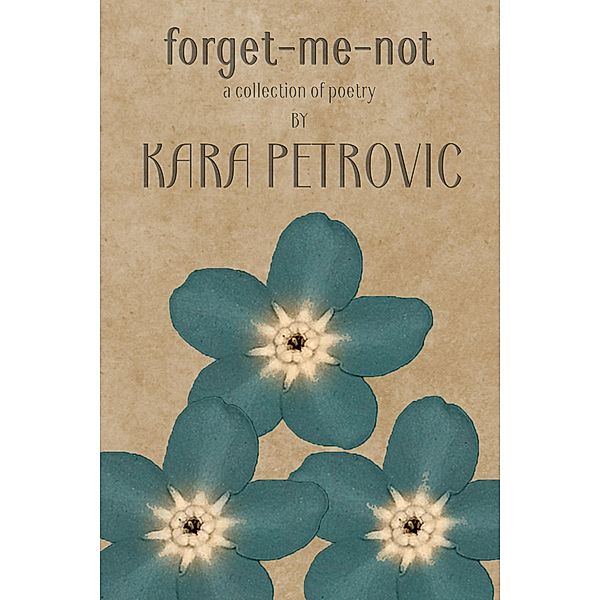 forget-me-not / Kara Petrovic, Kara Petrovic