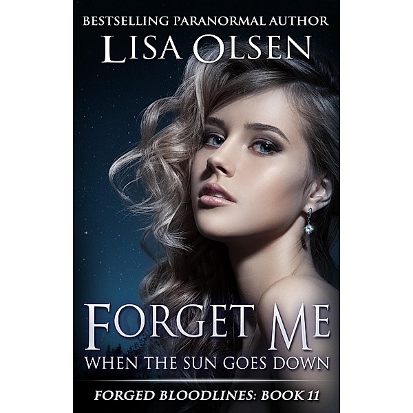 Forget Me When the Sun Goes Down (Forged Bloodlines, #11) / Forged Bloodlines, Lisa Olsen
