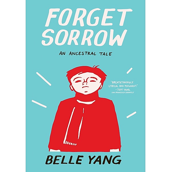 Forget Sorrow: An Ancestral Tale, Belle Yang