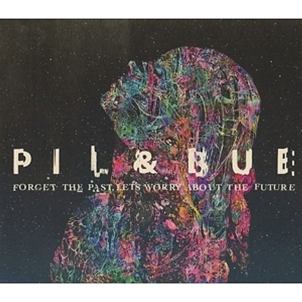 Forget The Past,Lets Worry About The Future, Pil & Bue