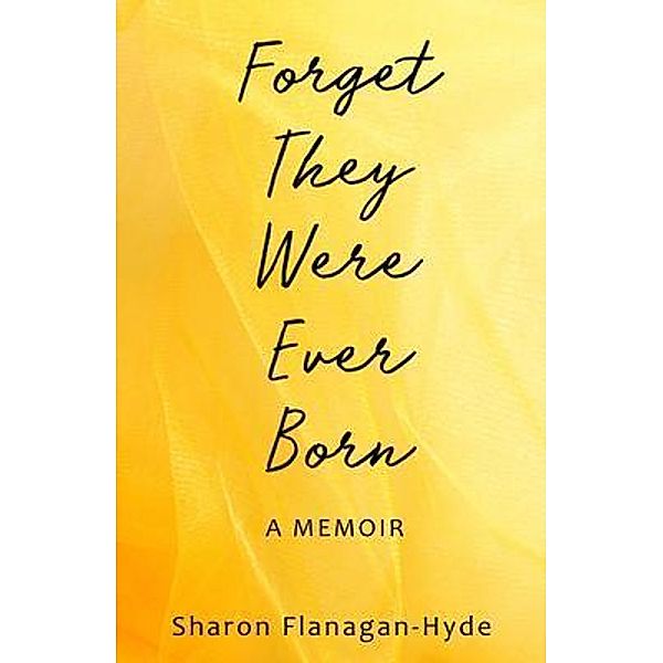 Forget They Were Ever Born, Sharon Flanagan-Hyde