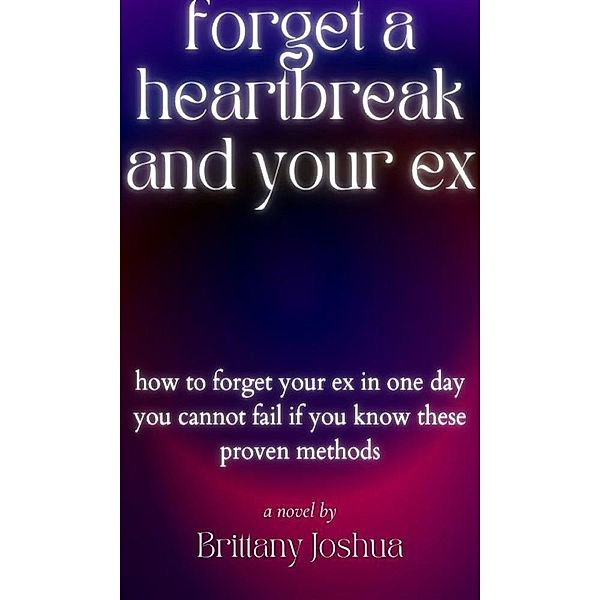 forget your heartbreak and your ex, Joshua Brittany