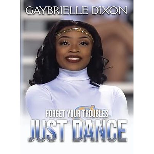 Forget Your Trouble Just Dance, Gaybrielle Leeann Dixon