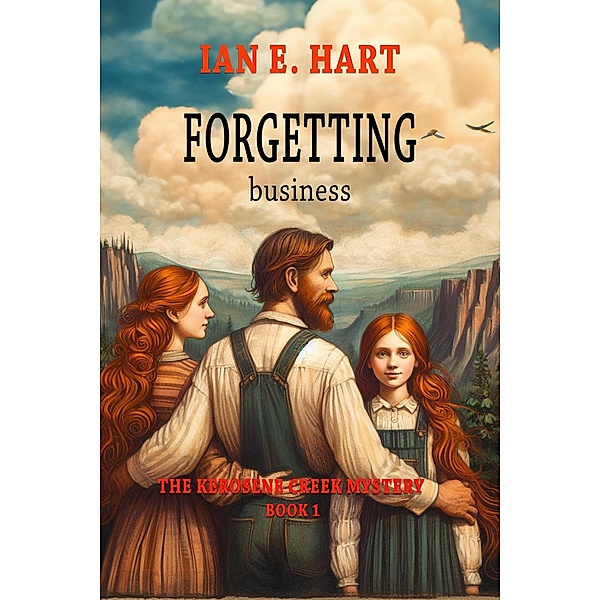 Forgetting Business (The Kerosene Creek Mystery, #1) / The Kerosene Creek Mystery, Ian E Hart