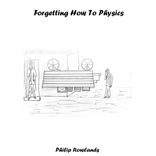 Forgetting How To Physics, Philip Rowlands