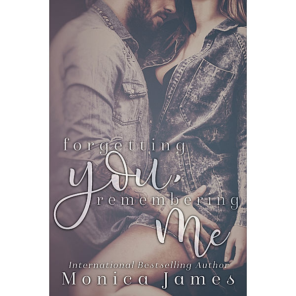 Forgetting You, Remembering Me (Memories from Yesterday Book 2), Monica James