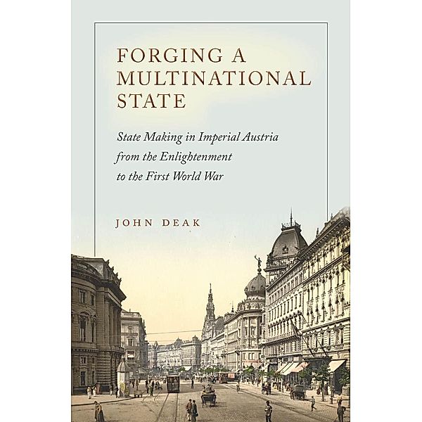 Forging a Multinational State / Stanford Studies on Central and Eastern Europe, John Deak