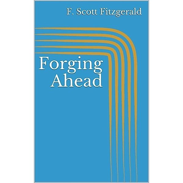 Forging Ahead, F. Scott Fitzgerald