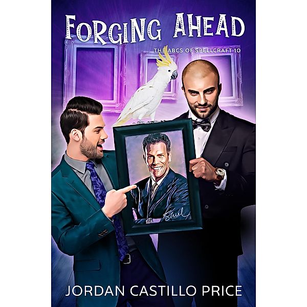 Forging Ahead (The ABCs of Spellcraft, #10) / The ABCs of Spellcraft, Jordan Castillo Price