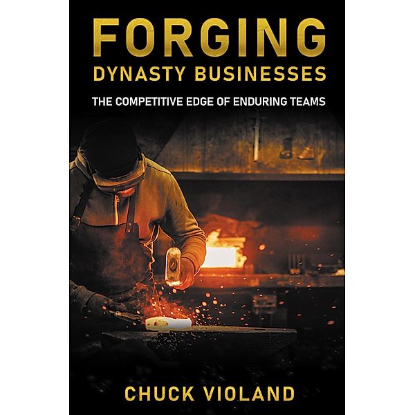 Forging Dynasty Businesses, Chuck Violand