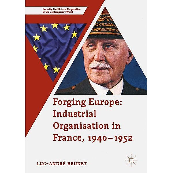 Forging Europe: Industrial Organisation in France, 1940-1952, Luc-André Brunet