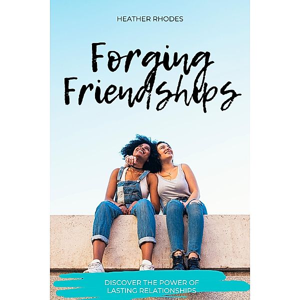Forging Friendships, Heather Rhodes