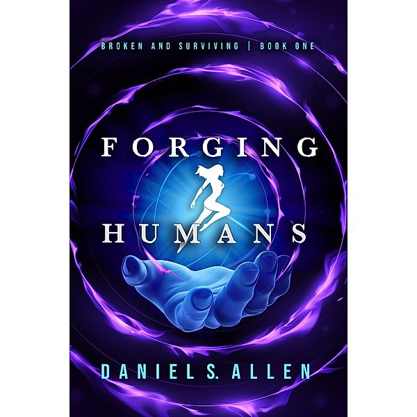 Forging Humans: Broken and Surviving / Forging Humans, Daniel Allen