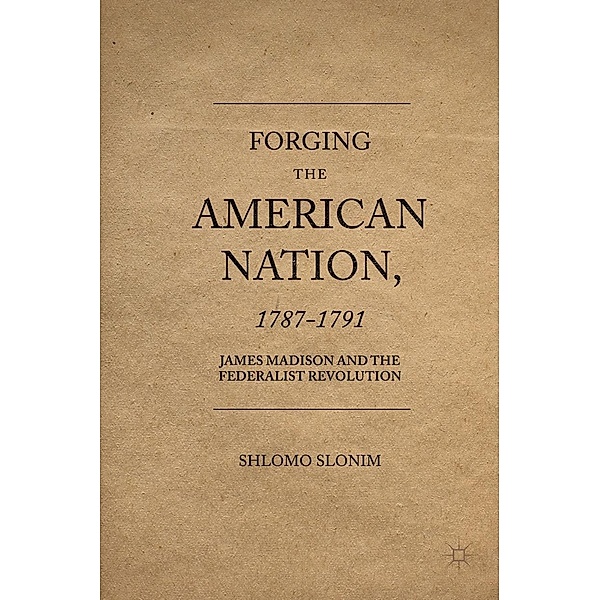 Forging the American Nation, 1787-1791, Shlomo Slonim