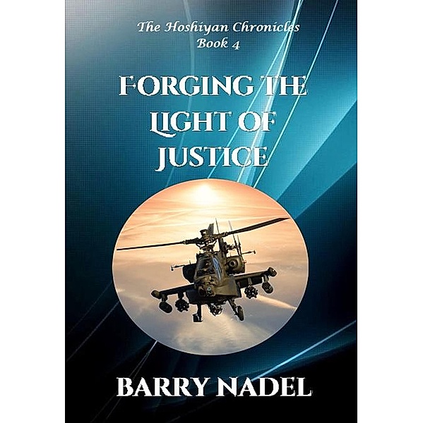 Forging the Light of Justice (Hoshiyan Chronicles, #4) / Hoshiyan Chronicles, Barry Nadel