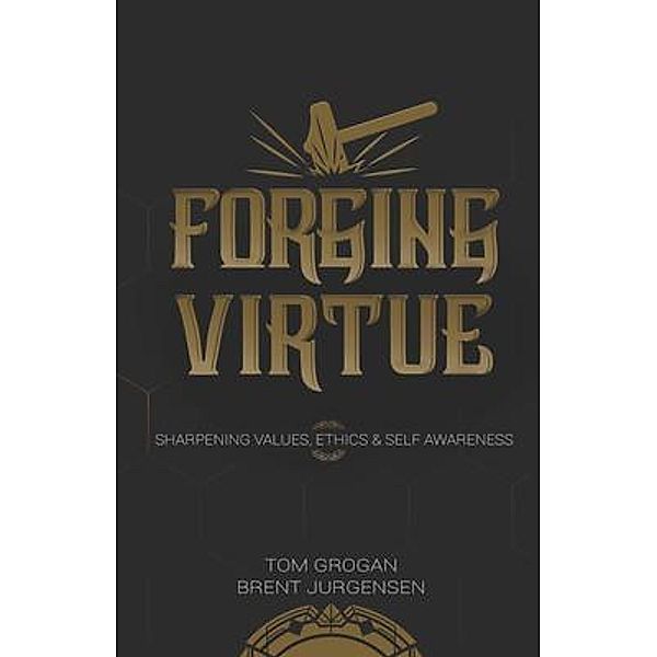 Forging Virtue, Tom Grogan, Brent Jurgensen